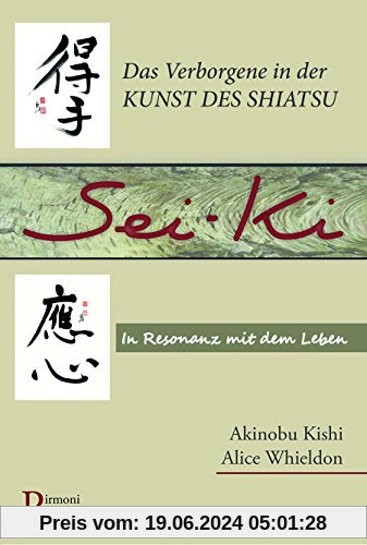 Sei-ki: Das Verborgene in der Kunst des Shiatsu. In Resonanz mit dem Leben.